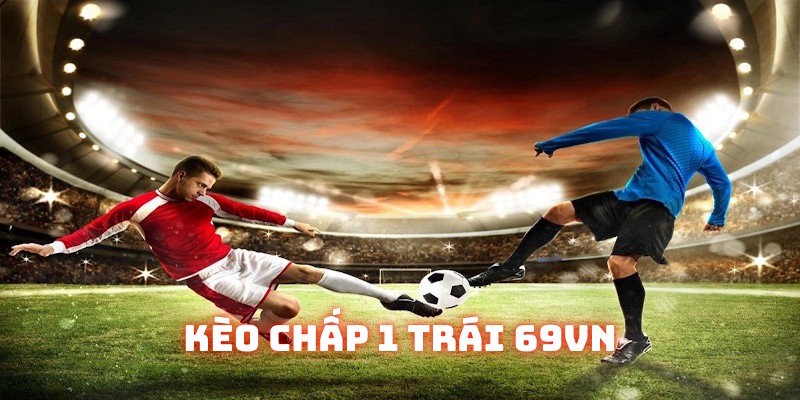 kèo chấp 1 trái